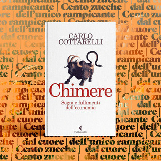 &quot;Chimere: sogni e fallimenti dell’economia&quot; – presentazione del libro di Feltrinelli