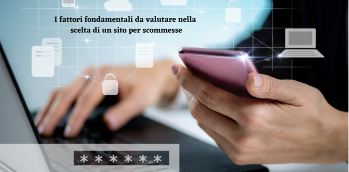 I fattori fondamentali da valutare nella scelta di un sito per scommesse