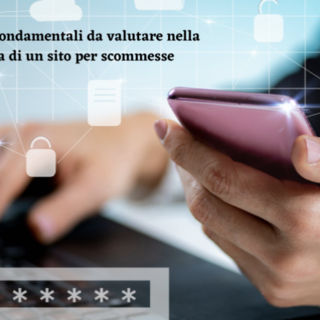 I fattori fondamentali da valutare nella scelta di un sito per scommesse