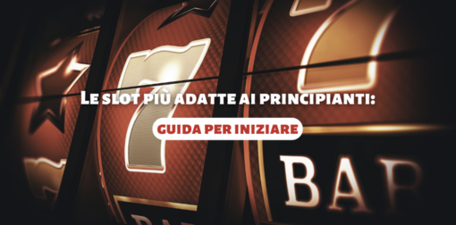 Le slot più adatte ai principianti: guida per iniziare